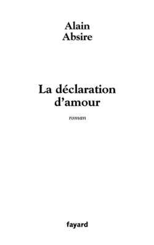 La déclaration d'amour - Alain Absire