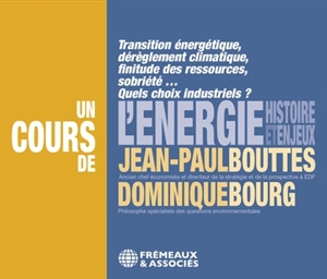 L'énergie, histoire et enjeux : transition énergétique, dérèglement climatique, finitude des ressources, sobriété... : quels choix industriels ? - Jean-Paul Bouttes