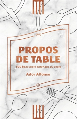 Propos de table : 500 bons mots entendus au resto - Aitor Alfonso