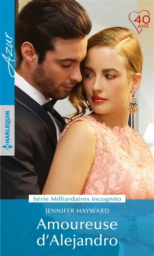 Amoureuse d'Alejandro : milliardaires incognito - Jennifer Hayward