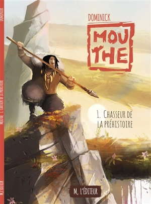 Mouthe. Vol. 1. Chasseur de la préhistoire - Dominick