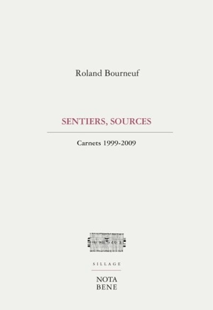 Sentiers, sources : carnets 1999-2009 - Roland Bourneuf