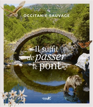 Occitanie sauvage : il suffit de passer le pont - Jean-Marc Sor
