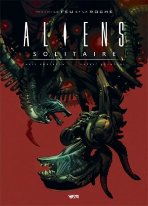 Le feu et la roche. Vol. 2. Aliens : solitaire - Chris Roberson