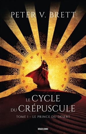 Le cycle du crépuscule. Vol. 1. Le prince du désert - Peter V. Brett