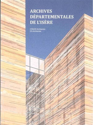 Archives départementales de l'Isère : CR&ON Architectes, D3 Architectes - Pierre Delohen