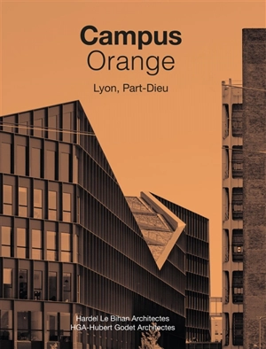 Campus Orange, Lyon, Part-Dieu : Hardel Le Bihan architectes, HGA-Hubert Godet architectes - Pierre Delohen