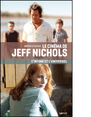 Le cinéma de Jeff Nichols : l'intime et l'universel - Jérôme d' Estais