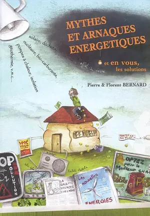 Mythes et arnaques énergétiques : et en vous, les solutions - Pierre-André Bernard