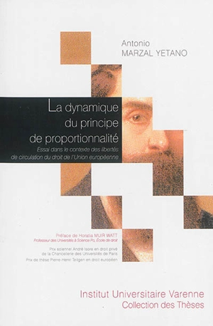 La dynamique du principe de proportionnalité : essai dans le contexte des libertés de circulation du droit de l'Union européenne - Antonio Marzal Yetano