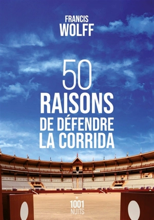 50 raisons de défendre la corrida - Francis Wolff