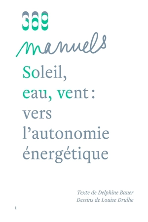 Soleil, eau, vent : vers l'autonomie énergétique - Delphine Bauer