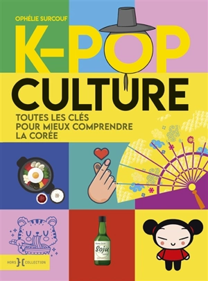 K-pop culture : toutes les clés pour mieux comprendre la Corée - Ophélie Surcouf