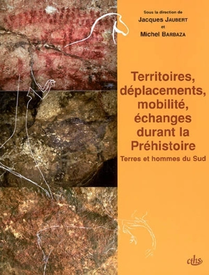 Territoires, déplacements, mobilité, échanges durant la préhistoire : terres et hommes du Sud : actes des congrès nationaux des sociétés historiques et scientifiques, Toulouse, 2001 - Congrès national des sociétés historiques et scientifiques (126 ; 2001 ; Toulouse)