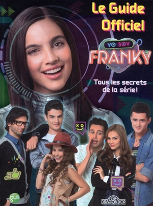 Yo soy Franky : le guide officiel : tous les secrets de la série ! - Nickelodeon