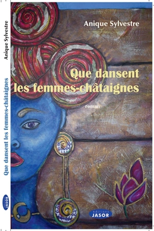 Que dansent les femmes-châtaignes - Anique Sylvestre