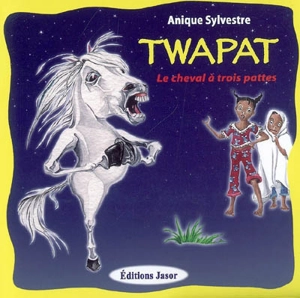 Twapat, le cheval à trois pattes - Anique Sylvestre