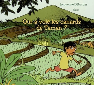 Qui a volé les canards de Taman ? : Bali - Jacqueline Débordes