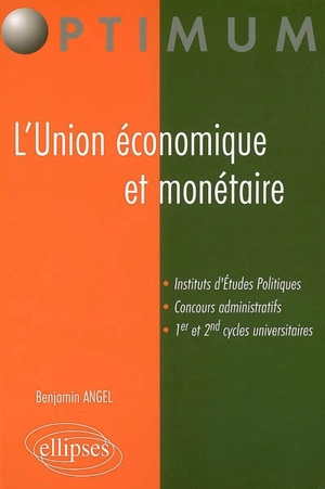 L'Union économique et monétaire : manuel général : instituts d'études politiques, concours administratifs, 1er et 2nd cycles universitaires - Benjamin Angel