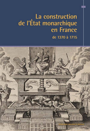 La construction de l'Etat monarchique en France de 1370 à 1715