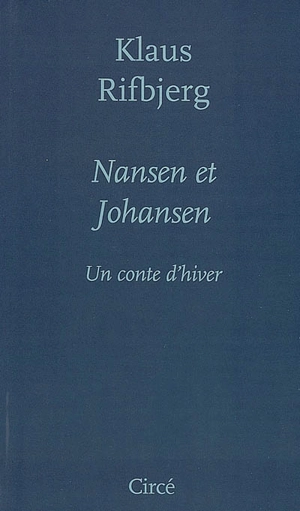 Nansen et Johansen : un conte d'hiver - Klaus Rifbjerg