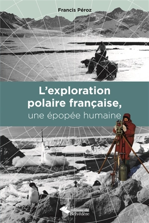 L'exploration polaire francaise, une épopée humaine - Francis Péroz