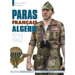 Les paras français. Paras français Algérie : 1954-1962 : histoire, uniformes, coiffures, équipements, insignes - Patrice Pivetta