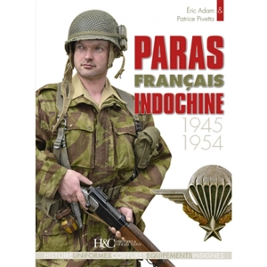 Les paras français. Les paras français en Indochine : 1945-1954 : histoire, uniformes, coiffures, équipements, insignes - Eric Adam