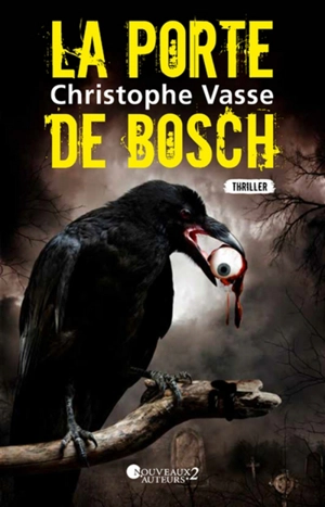 La porte de Bosch : thriller - Christophe Vasse