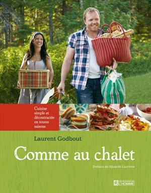 Comme au chalet : cuisine simple et décontractée en toutes saisons - Godbout, Laurent