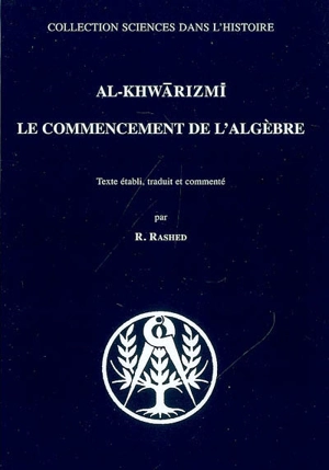 Le commencement de l'algèbre - Muhammad ibn Musa Abu'Abd Allah al- Hwarizmi