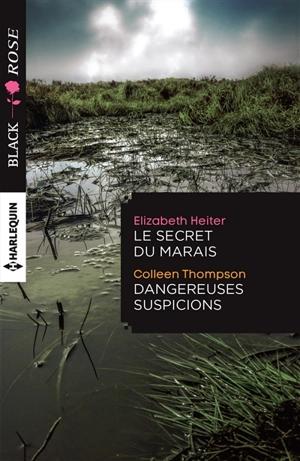 Le secret du marais. Dangereuses suspicions - Elizabeth Heiter