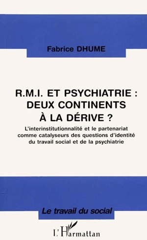 RMI et psychiatrie, deux continents à la dérive ? : l'interinstitutionnalité et le partenariat comme catalyseurs des questions d'identité du travail social et de la psychiatrie - Fabrice Dhume-Sonzogni