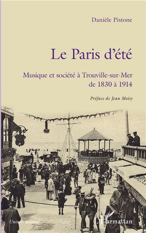 Le Paris d'été : musique et société à Trouville-sur-Mer de 1830 à 1914 - Danièle Pistone