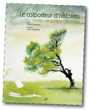 Le colporteur d'histoires : contes de Poitou-Charentes - Michel Cordeboeuf