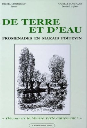 De terre et d'eau : promenades en marais poitevin - Michel Cordeboeuf