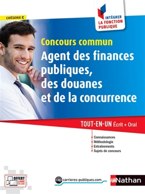 Concours commun agent des finances publiques, des douanes et de la concurrence : catégorie C : tout-en-un, écrit + oral