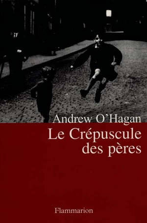 Le crépuscule des pères - Andrew O'Hagan