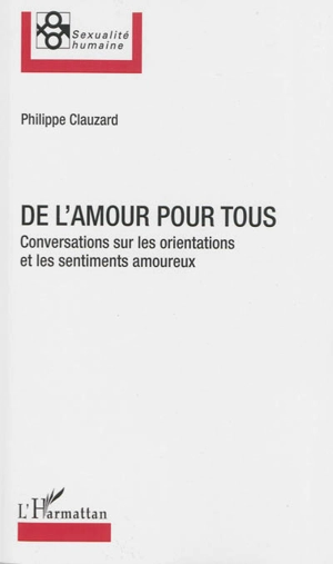 De l'amour pour tous : conversation sur les orientations et les sentiments amoureux - Philippe Clauzard