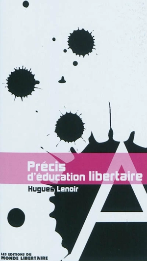 Précis d'éducation libertaire ou Le livre du ni maître - Hugues Lenoir