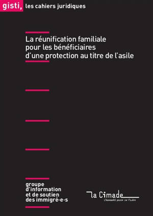 La réunification familiale pour les bénéficaires d'une protection au titre de l'asile - Groupe d'information et de soutien des immigrés (Paris)