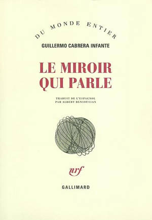 Le miroir qui parle : nouvelles presque complètes - Guillermo Cabrera Infante