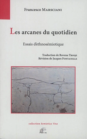 Les arcanes du quotidien : essais d'ethnosémiotique - Francesco Marsciani