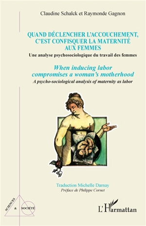 Quand déclencher l'accouchement, c'est confisquer la maternité aux femmes : une analyse psychosociologique du travail des femmes. When inducing labor compromises a woman's motherhood : a psycho-sociological analysis of maternity as labor - Claudine Schalck