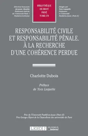 Responsabilité civile et responsabilité pénale : à la recherche d'une cohérence perdue - Charlotte Dubois