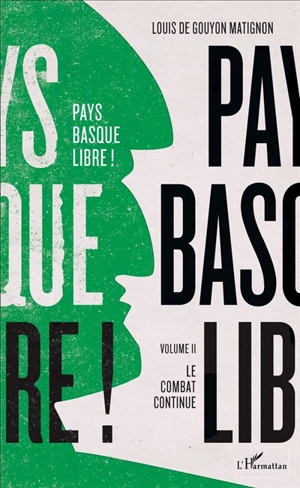 Pays basque libre !. Vol. 2. Le combat continue - Louis de Gouyon Matignon