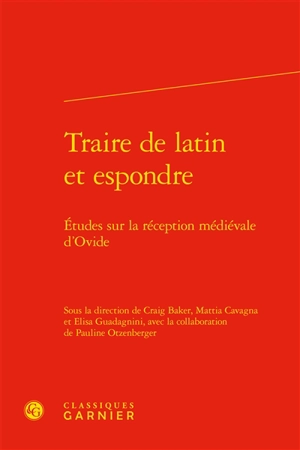 Traire de latin et espondre : études sur la réception médiévale d'Ovide