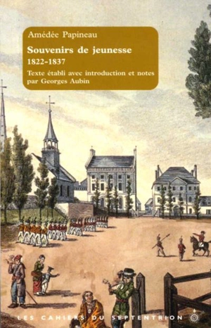 Les cahiers du Septentrion. Vol. 10. Souvenirs de jeunesse, 1822-1837 - Georges Aubin