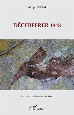 Déchiffrer 1848 - Philippe Riviale