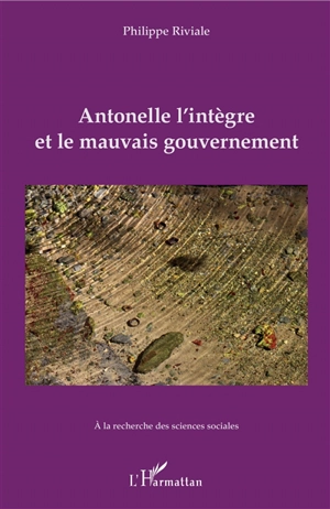 Antonelle l'intègre et le mauvais gouvernement - Pierre-Antoine Antonelle